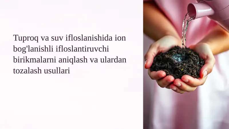 Ion bog'lanishli ifloslantiruvchi birikmalarni aniqlash va ulardan tozalash usullari