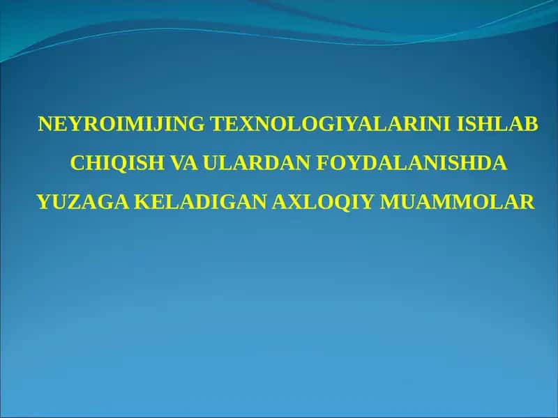 NEYROIMIJING TEXNOLOGIYALARINI ISHLAB CHIQISH VA ULARDAN FOYDALANISHDA YUZAGA KELADIGAN AXLOQIY MUAMMOLAR