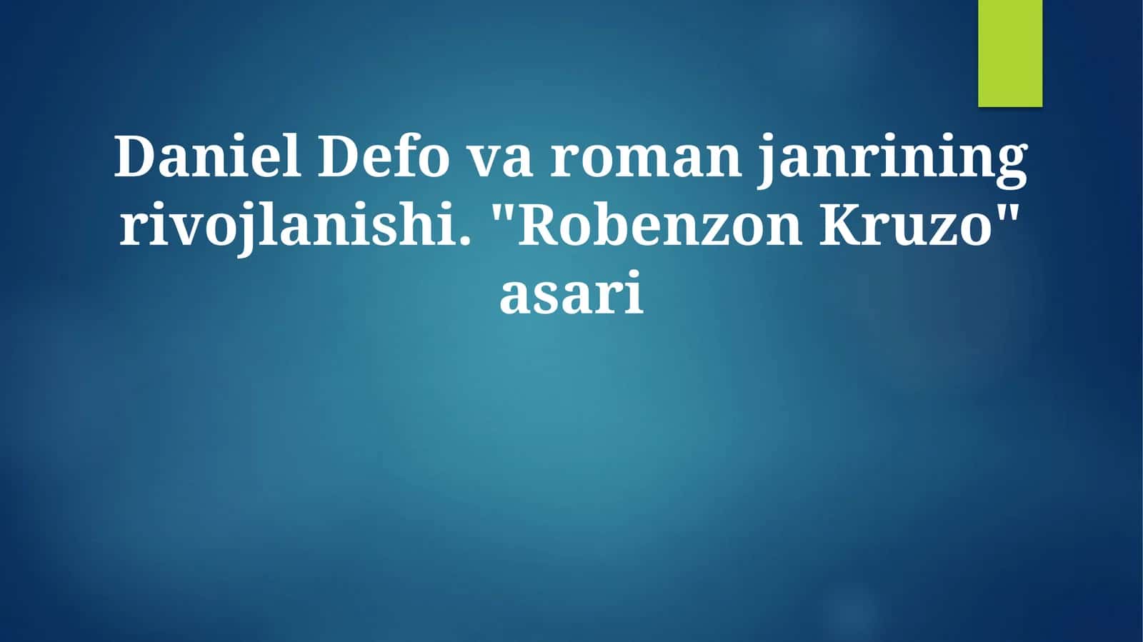 Daniel Defo va roman janrining rivojlanishi. "Robenzon Kruzo" asari
