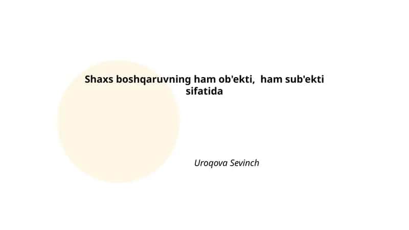 Shaxs boshqaruvning ham ob'ekti, ham sub'ekti sifatida Uroqova Sevinch