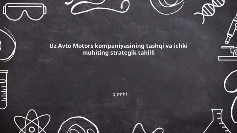 Uz Avto Motors kompaniyasining tashqi va ichki muhiting strategik tahlili
