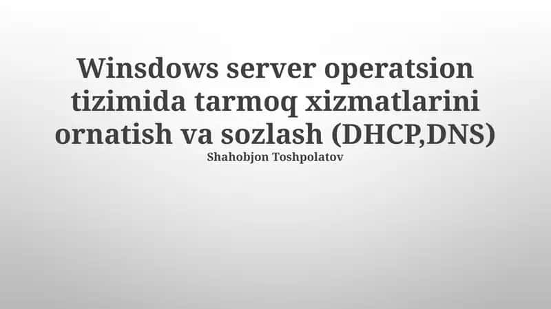 Windows server operatsion tizimida tarmoq xizmatlarini ornatish va sozlash (DHCP,DNS)