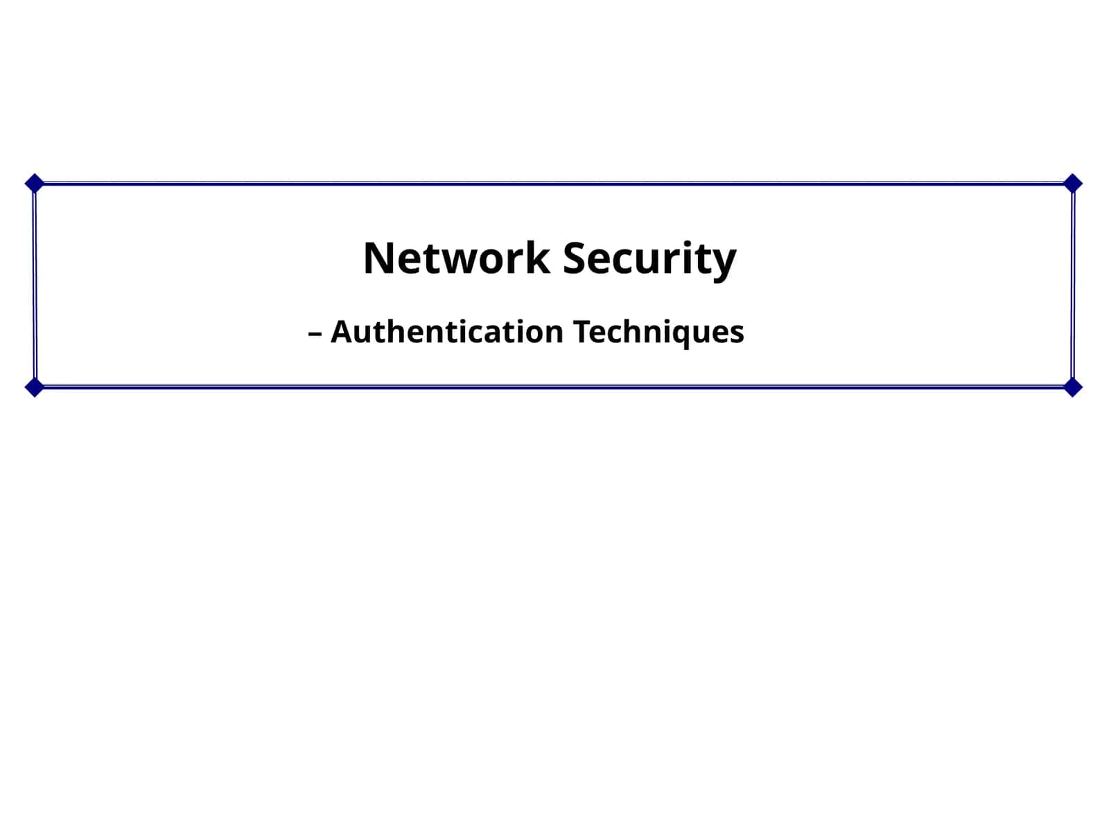 Authentication Techniques. Network Security