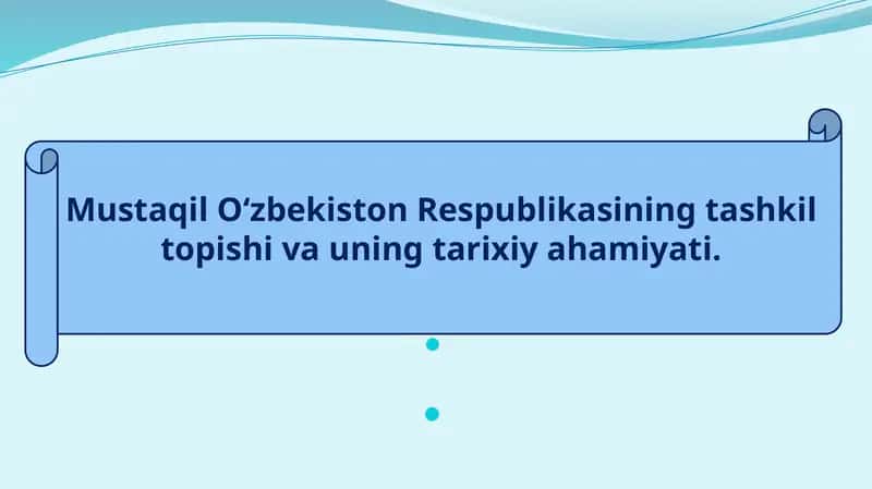 O‘zbekiston Respublikasining tashkil topishi va uning tarixiy ahamiyati