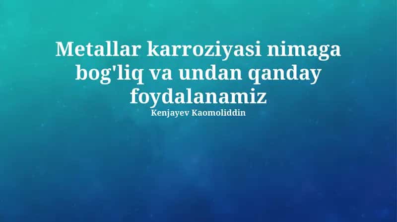 Metallar karroziyasi nimaga bog'liq va undan qanday foydalanamiz