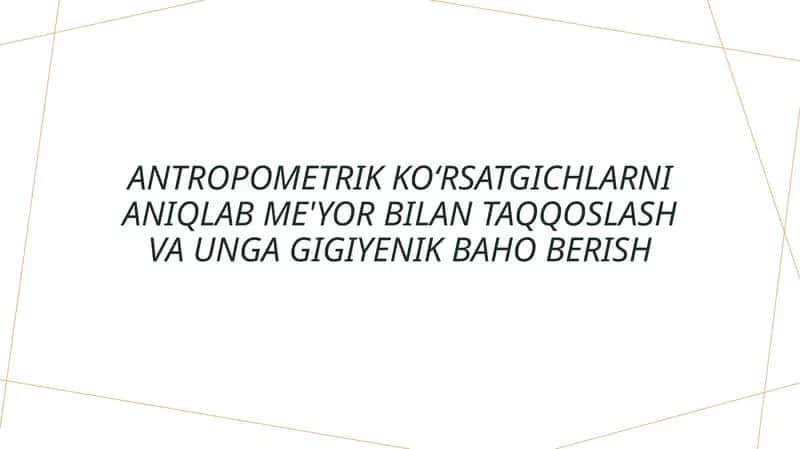 Antropometrik ko'rsatgichlarni aniqlab olish va uning gigiyenik baholarini hisoblash