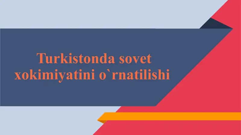 Turkistonda Sovet Xokimiyatini O'rnatilishi