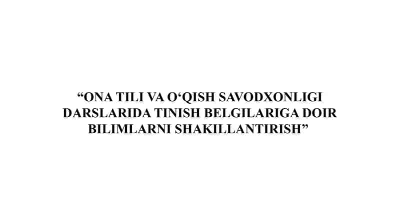 “ONA TILI VA O‘QISH SAVODXONLIGI DARSLARIDA TINISH BELGILARIGA DOIR BILIMLARNI SHAKILLANTIRISH”