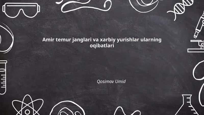 Amir temur janglari va xarbiy yurishlar ularning oqibatlari