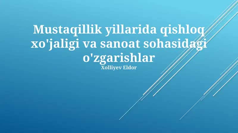 Mustaqillik yillarida qishloq xo'jaligi va sanoat sohasidagi o'zgarishlar