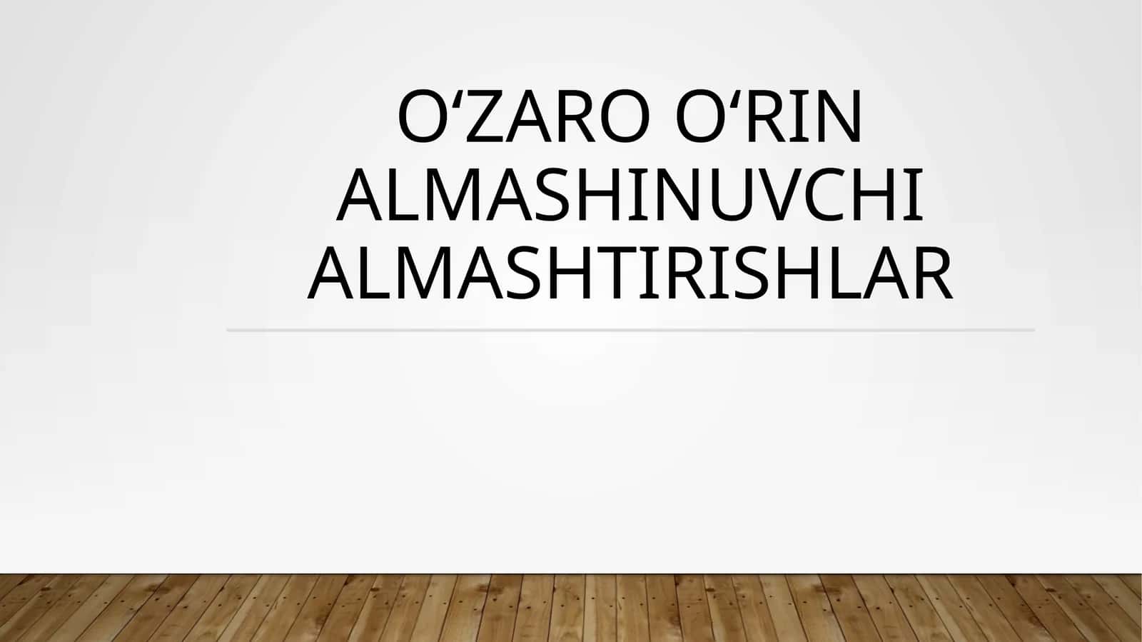 O‘zaro O‘rin almashINuvchi almashtirishlar
