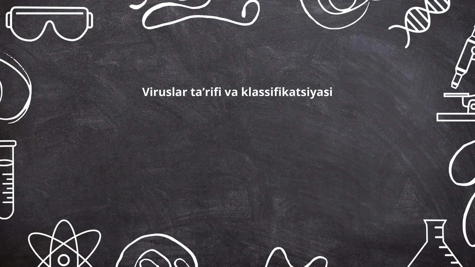 Viruslar taʼrifi va klassifikatsiyasi