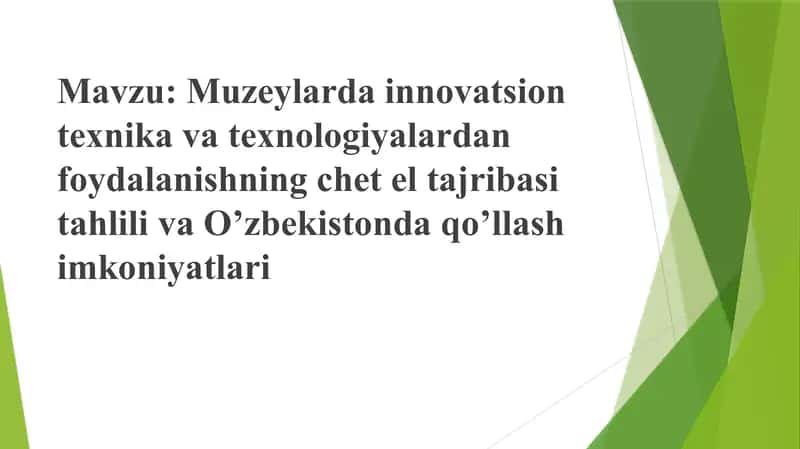 Muzeylarda innovatsion texnika va texnologiyalardan foydalanishning chet el tajribasi tahlili va O’zbekistonda qo’llash imkoniyatlari