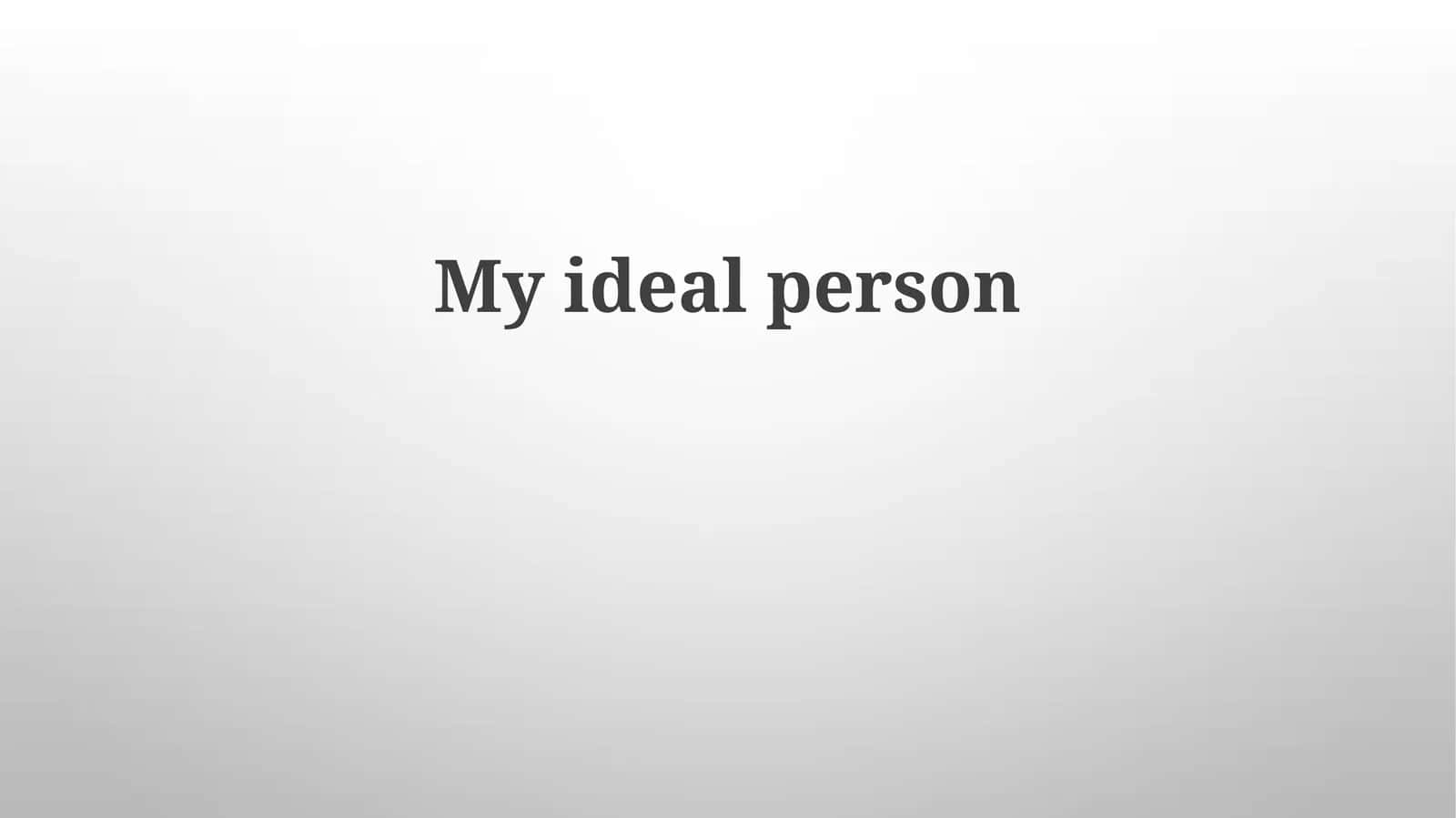 My ideal person