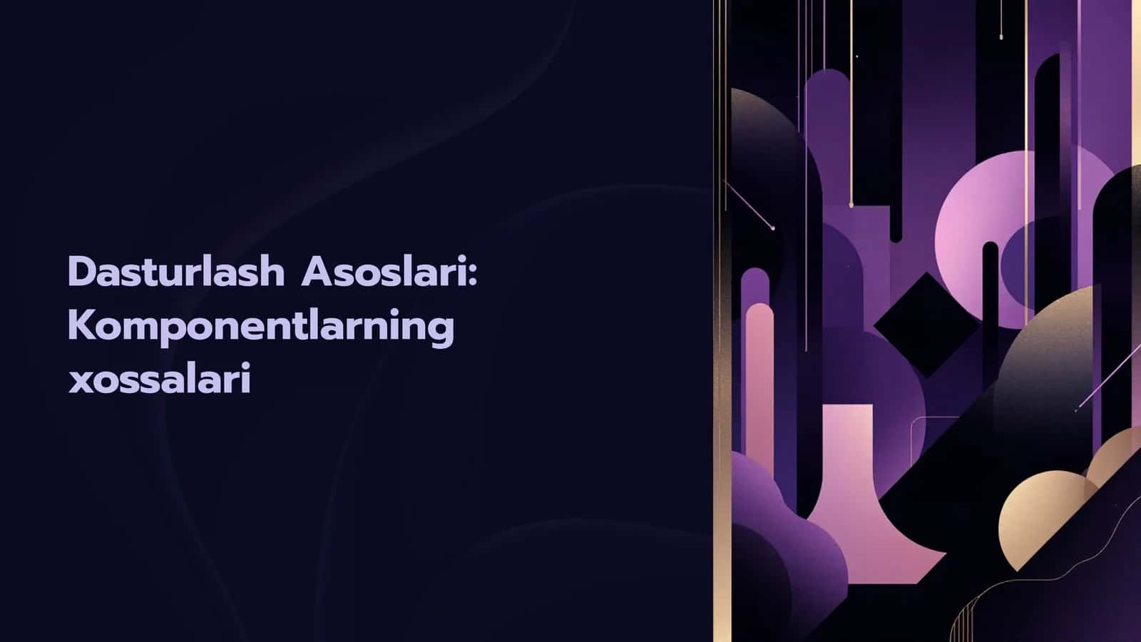Dasturlash Asoslari: Komponentlarning xossalari