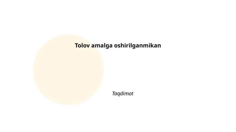 Tolov amalga oshirilganmikan Taqdimot