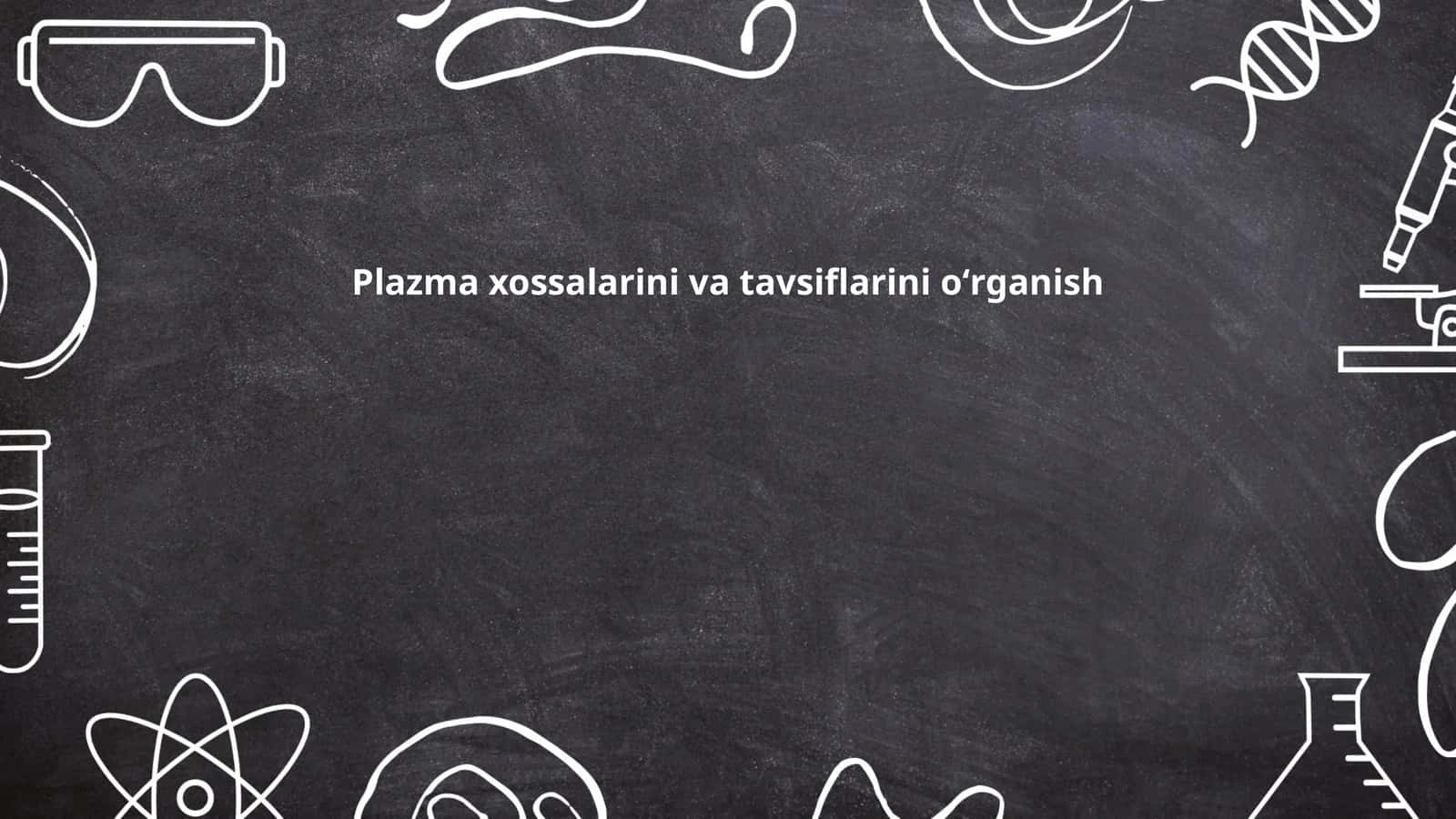 Plazma xossalarini va tavsiflarini oʻrganish