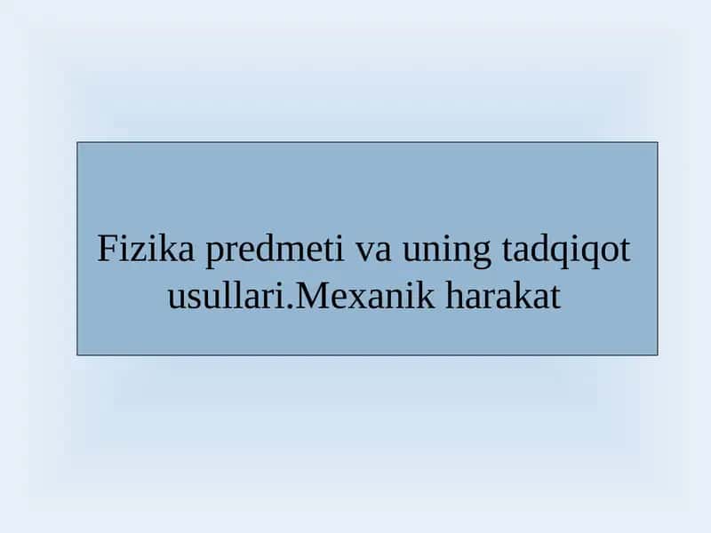 Fizika predmeti va uning tadqiqot usullari.Mexanik harakat