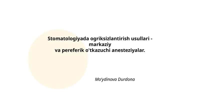 Stomatologiyada ogriksizlantirish usullari - markaziy va pereferik o'tkazuchi anesteziyalar