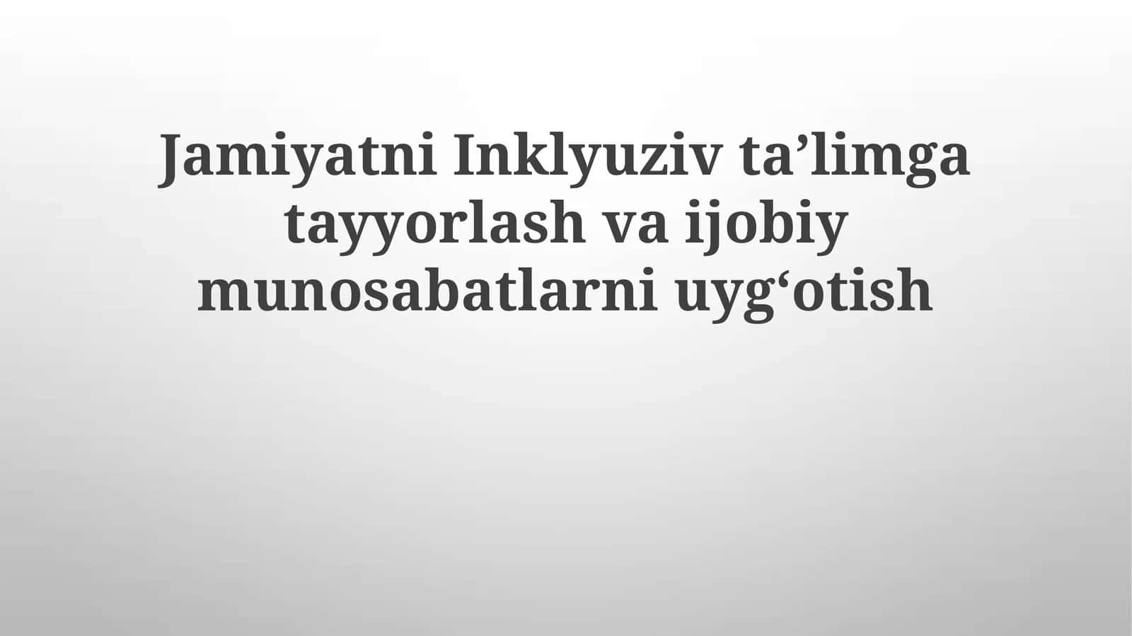 Jamiyatni Inklyuziv Ta'limga Tayyorlash va Jobiy Munosabatlarni Uyg'otish