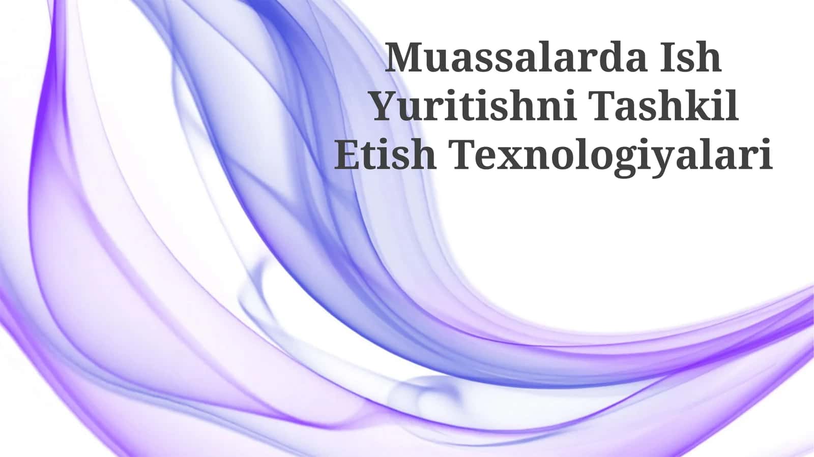Muassalarda Ish Yuritishni Tashkil Etish Texnologiyalari