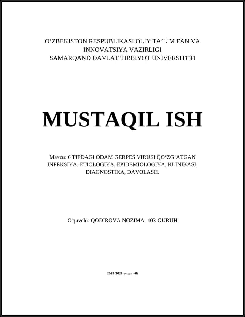 MUSTAQIL ISH Mavzu: 6 TIPDAGI ODAM GERPES VIRUSI QOʻZGʻATGAN INFEKSIYA. ETIOLOGIYA, EPIDEMIOLOGIYA, KLINIKASI, DIAGNOSTIKA, DAVOLASH.