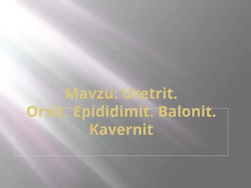 Uretrit.Orxit. Epididimit. Balonit. Kavernit