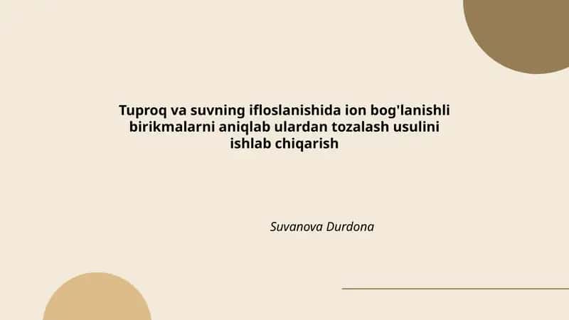 Tuproq va suvning ifloslanishida ion bog'lanishli birikmalarni aniqlab ulardan tozalash usulini ishlab chiqarish