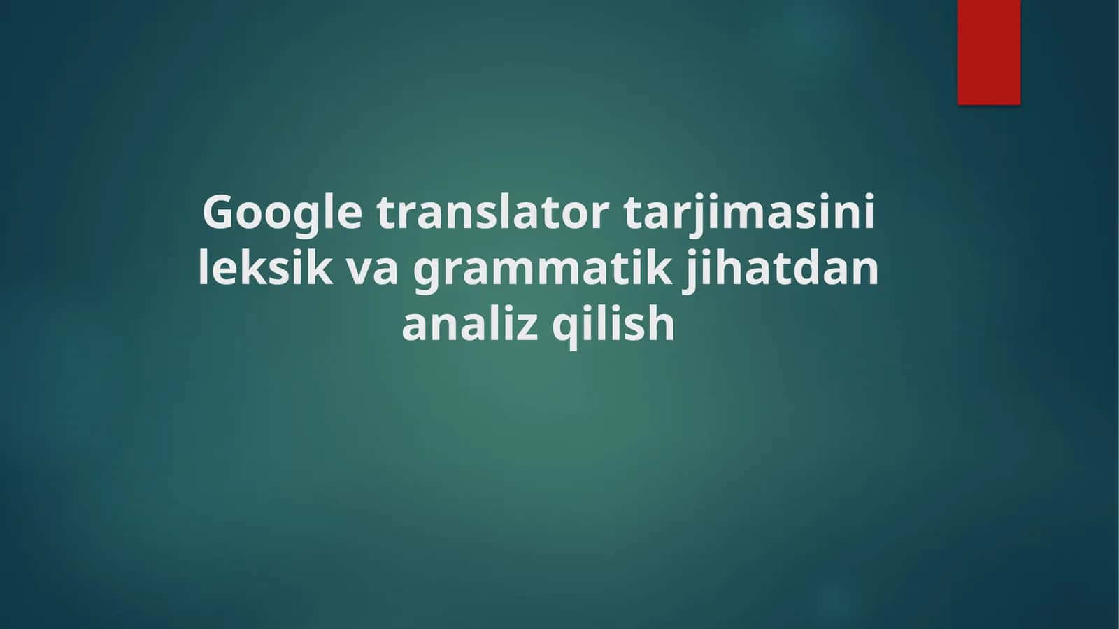 Google translator tarjimasini leksik va grammatik jihatdan analiz qilish