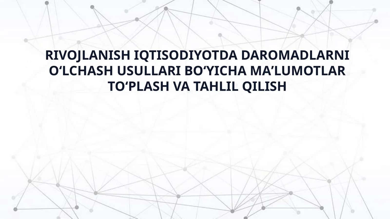 RIVOJLANISH IQTISODIYOTDA DAROMADLARNI OʻLCHASH USULLARI BOʻYICHA MAʼLUMOTLAR TOʻPLASH VA TAHLIL QILISH