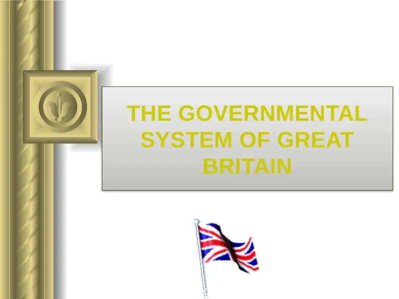 THE GOVERNMENTAL SYSTEM OF GREAT BRITAIN