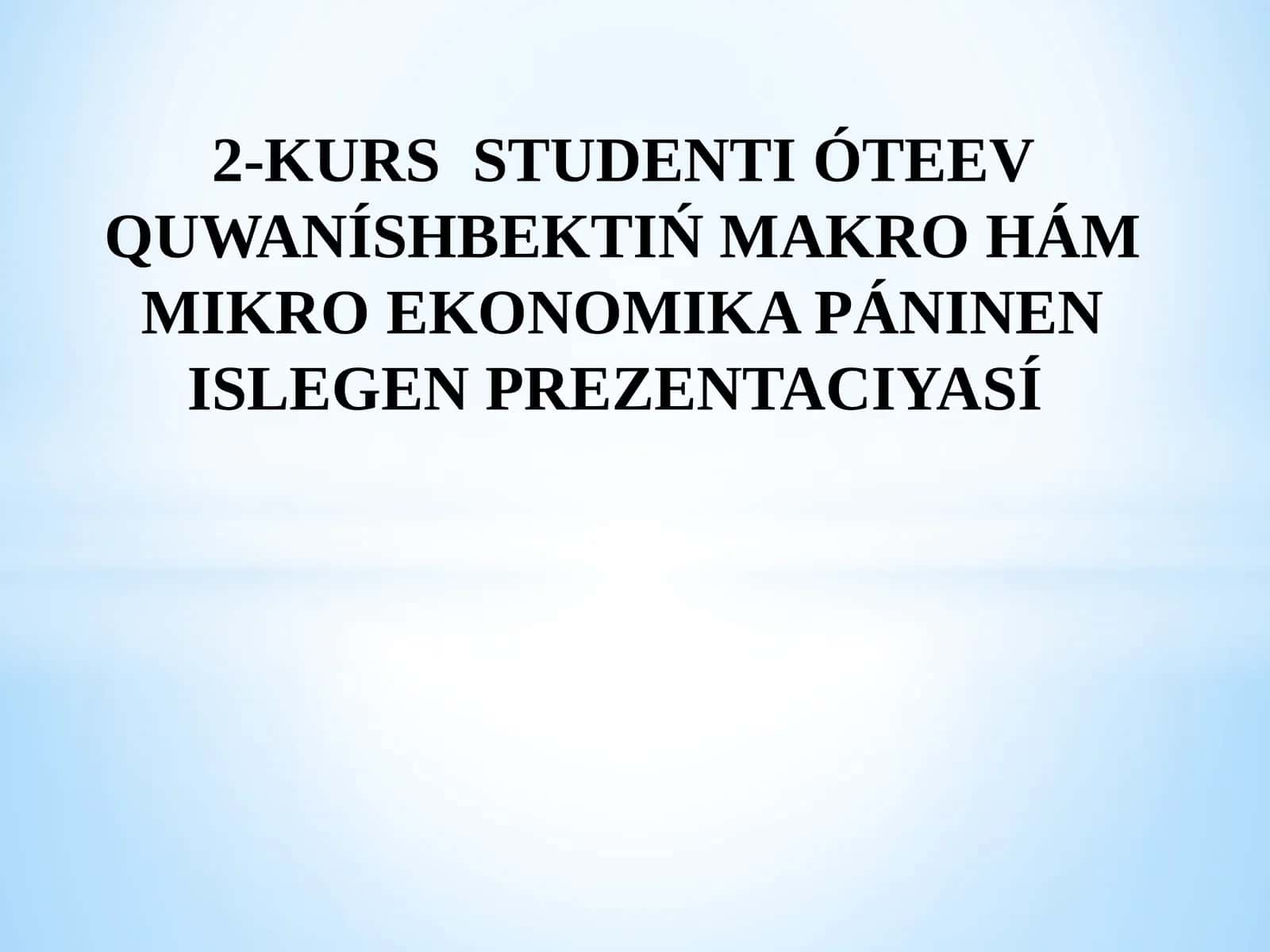 MAKRO HÁM MIKRO EKONOMIKA PÁNINEN ISLEGEN PREZENTACIYASÍ