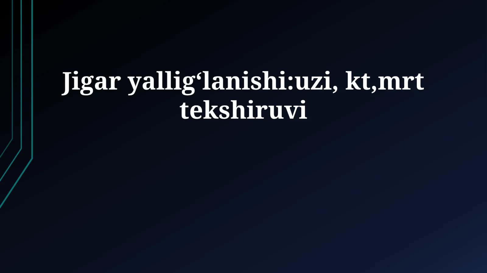 Jigar yalligʻlanishi:uzi, kt,mrt tekshiruvi