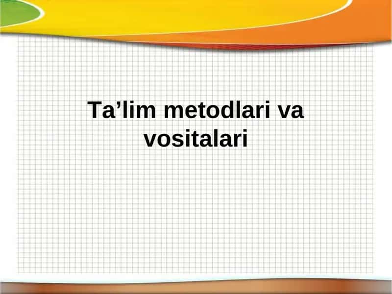 Ta’lim metodlari va vositalari
