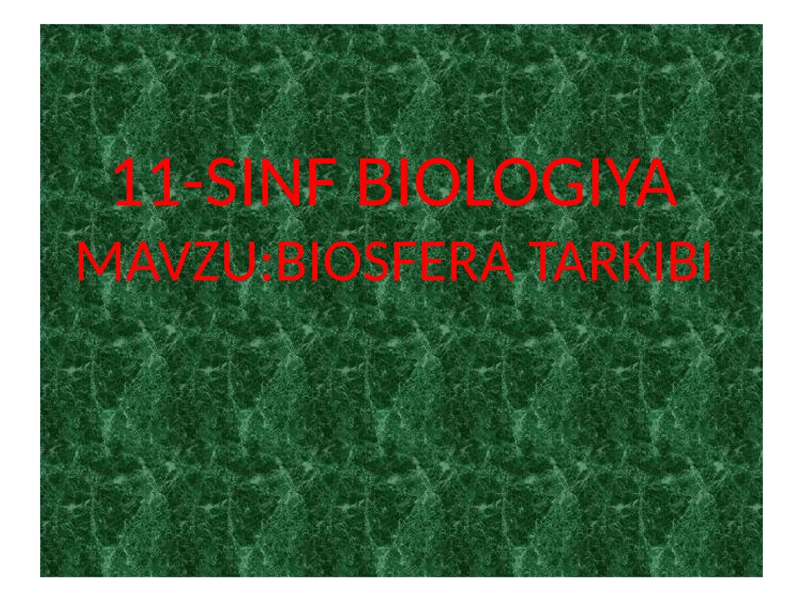 11-SINF BIOLOGIYA - MAVZU: BIOSFERA TARKIBI