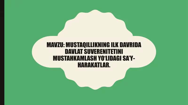 Mustaqillikning ilk davrida davlat suverenitetini mustahkamlash yo‘lidagi sa’y-harakatlar.
