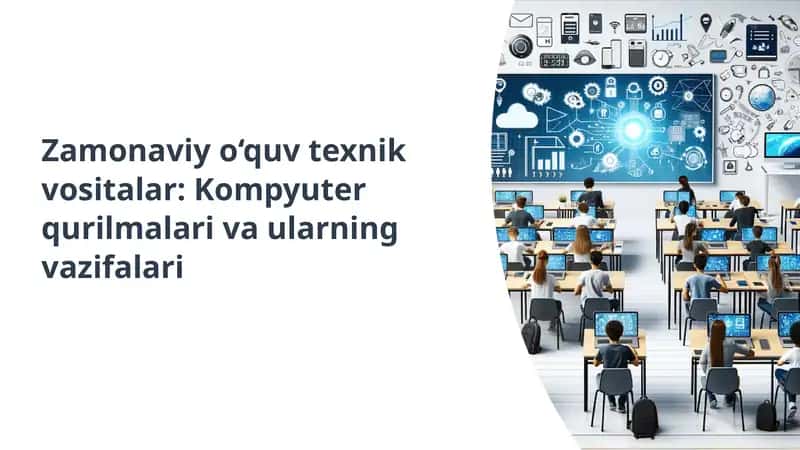 Zamonaviy o‘quv texnik vositalar: Kompyuter qurilmalari va ularning vazifalari