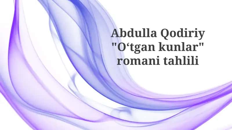 Abdulla Qodiriy "Oʻtgankunlar" romanitahlili