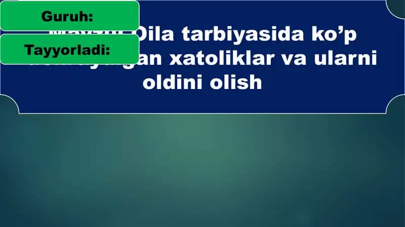 Oila tarbiyasida ko’p uchraydigan xatoliklar va ularni oldini olish