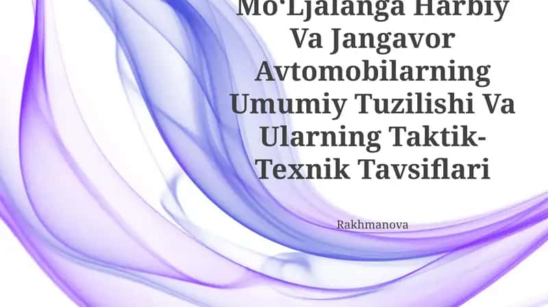 KoʻP Maqsadga MoʻLjalanga Harbiy Va Jangavor Avtomobilarning Umumiy Tuzilishi Va Ularning Taktik-Texnik Tavsiflari