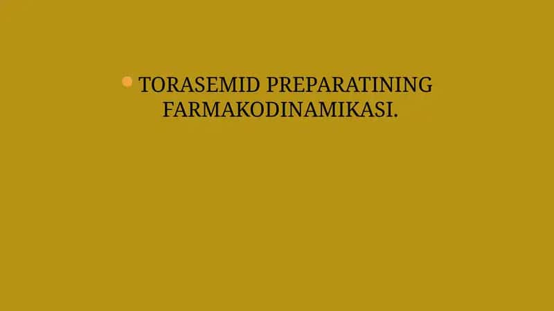 TORASEMID PREPARATINING FARMAKODINAMIKASI