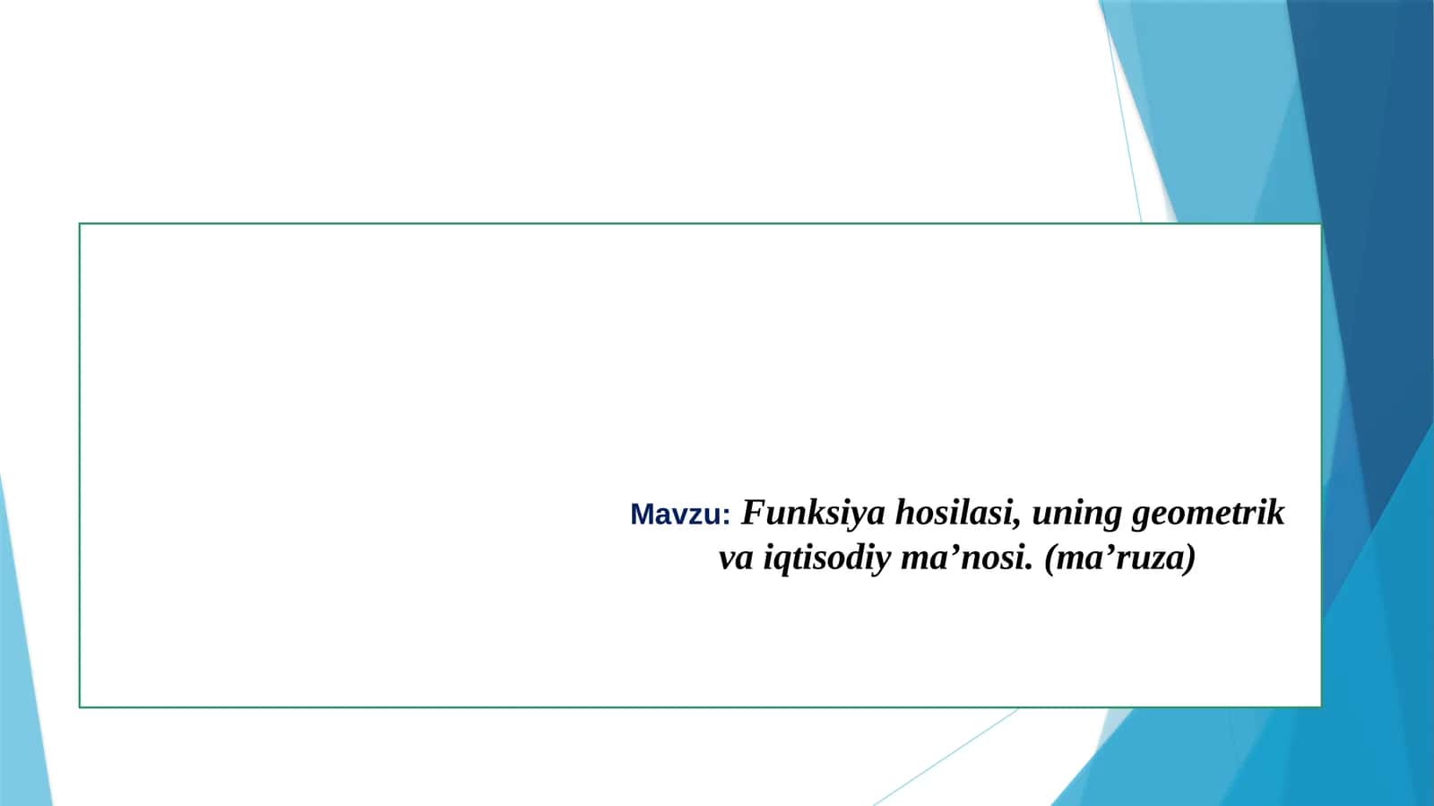 Funksiya hosilasi, uning geometrik va iqtisodiym ma’nosi (ma’ruza)