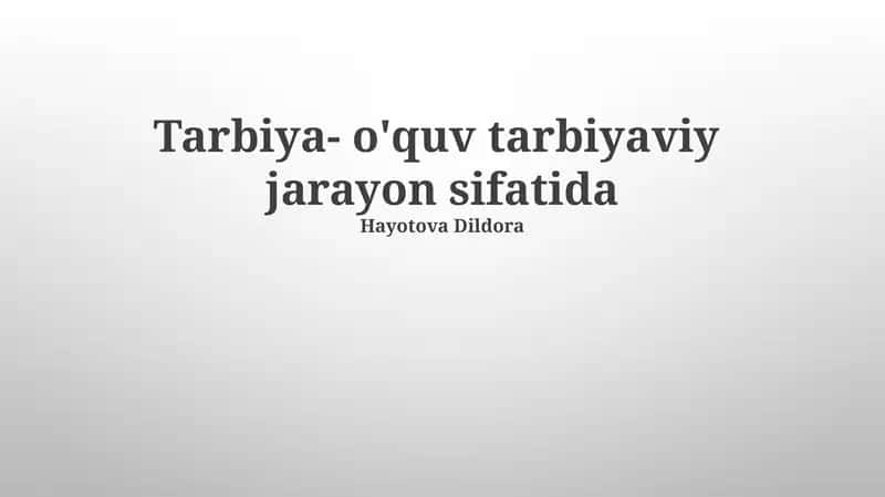 Tarbiya- o'quv tarbiyaviy jarayon sifatida