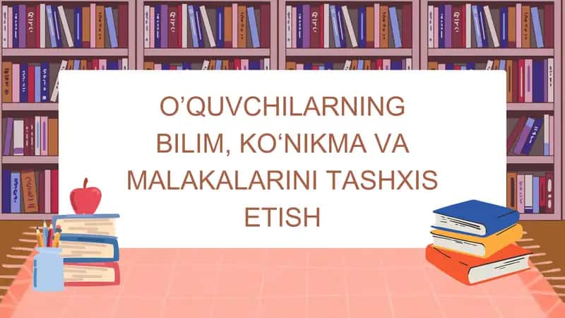 O’quvchilarning bilim, ko‘nikma va malakalarini tashxis etish