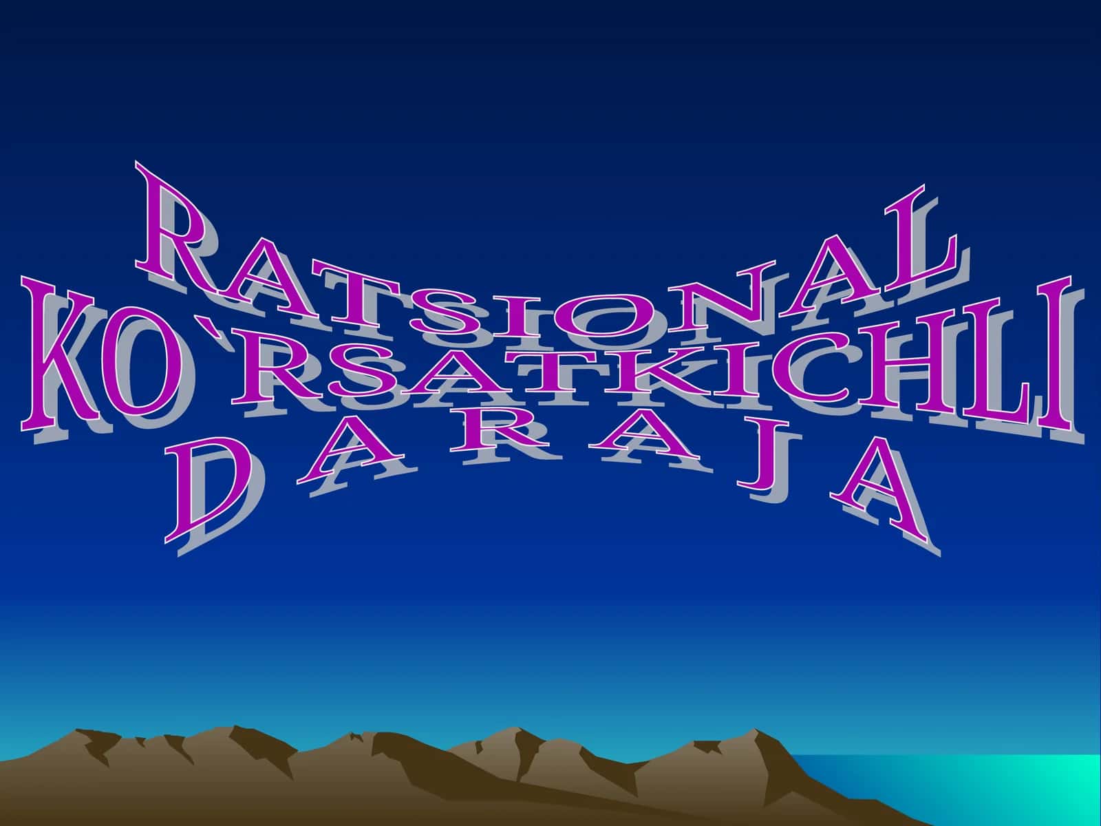 RATSIONAL KO`RSATKICHLI D A R A J A