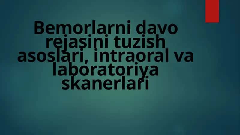 Bemorlarni davo rejasini tuzish asoslari, intraoral va laboratoriya skanerlari