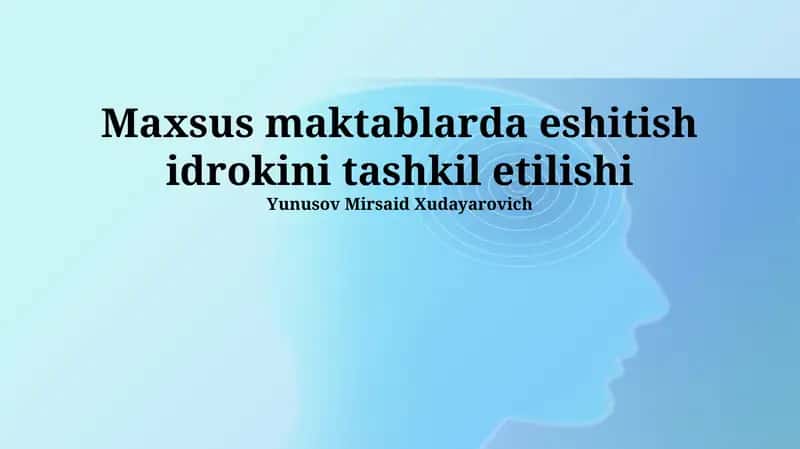 Maxsus maktablarda eshitish idrokini tashkil etilishi