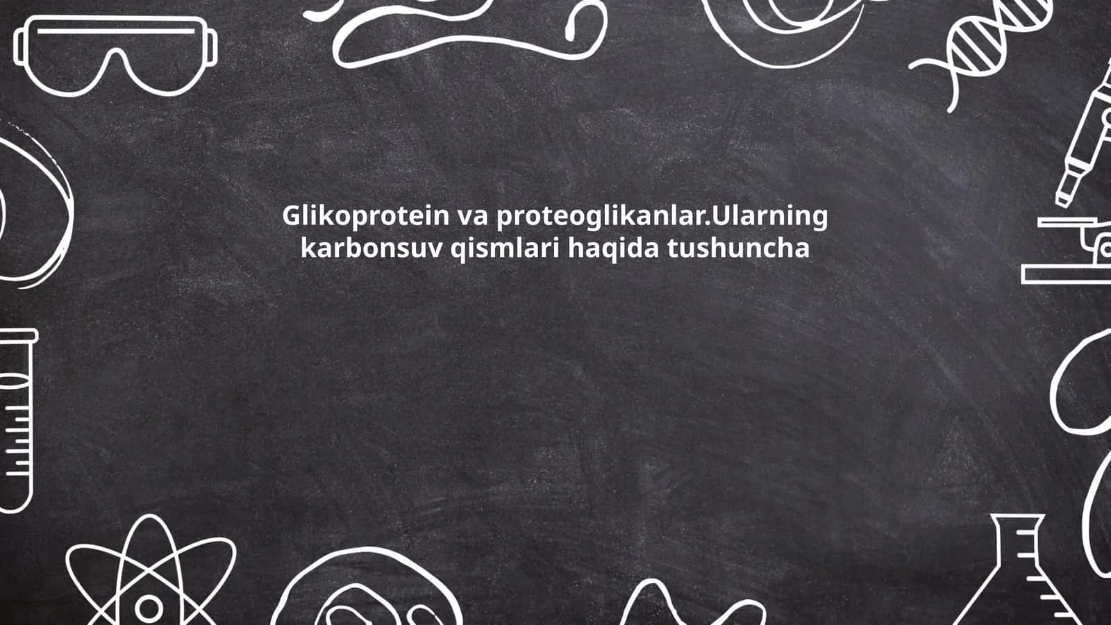 Glikoprotein va proteoglikanlar.Ularning karbonsuv qismlari haqida tushuncha