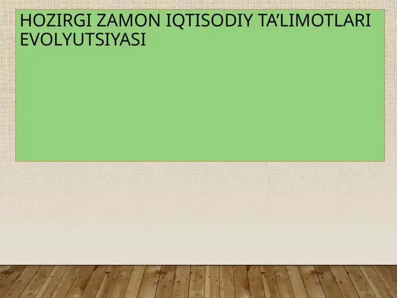 HOZIRGI ZAMON IQTISODIY TA’LIMOTLARI EVOLYUTSIYASI