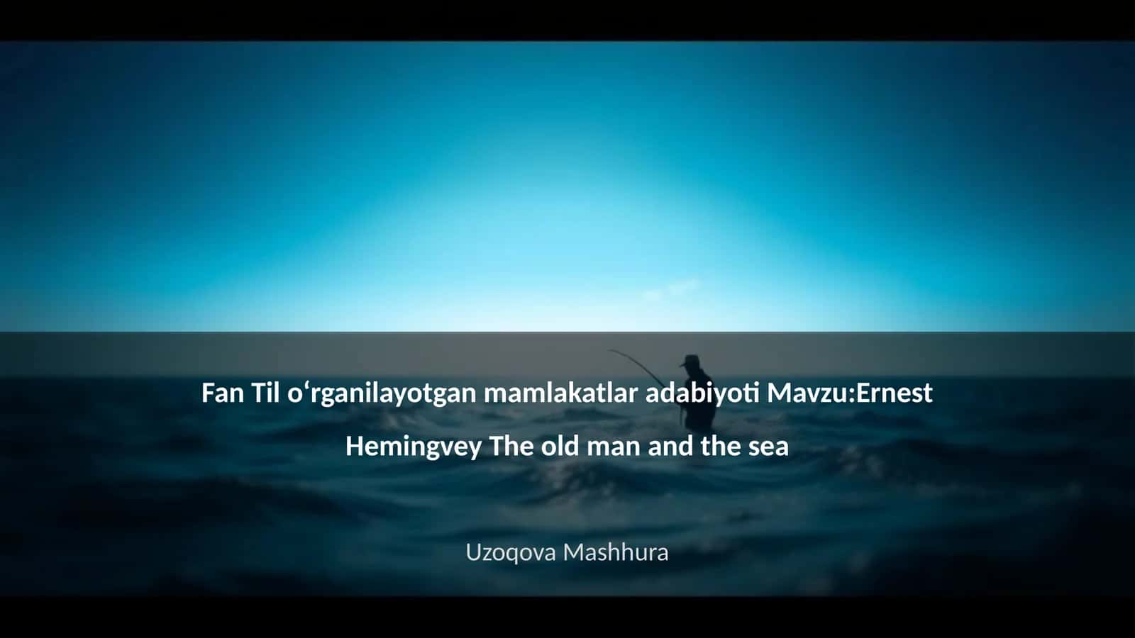 Fan Til oʻrganilayotgan mamlakatlar adabiyoti Mavzu:Ernest Hemingvey The old man and the sea